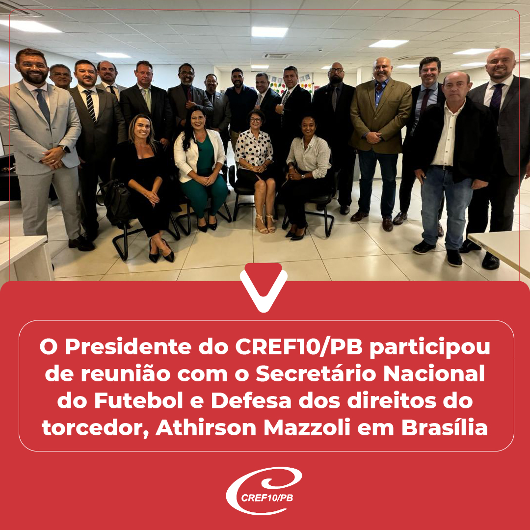 O CREF10/PB, participou de uma reunião em Brasília com o Secretário Nacional do Futebol e Defesa dos Direitos do Torcedor, Athirson Mazzoli.